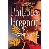 Dawnlands A Novel by Gregory, Philippa, 9781501187216