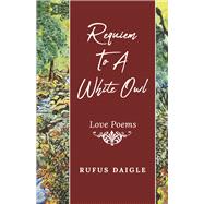 Requiem To A White Owl by Daigle, Rufus, 9781667827216