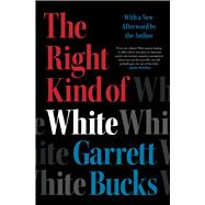 The Right Kind of White A Memoir by Bucks, Garrett, 9781982197216