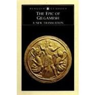 The Epic of Gilgamesh A New Translation by Unknown, 9780140447217