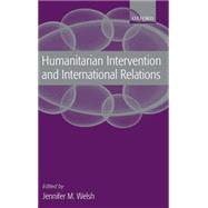 Humanitarian Intervention and International Relations by Welsh, Jennifer M., 9780199267217