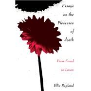 Essays on the Pleasures of Death by Ragland, Ellie, 9780415907217