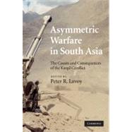 Asymmetric Warfare in South Asia: The Causes and Consequences of the Kargil Conflict by Edited by Peter R. Lavoy, 9780521767217