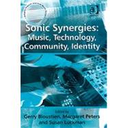 Sonic Synergies: Music, Technology, Community, Identity by Bloustien; Gerry, 9780754657217