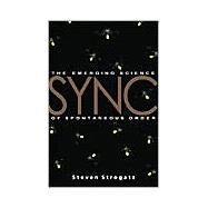 Sync How Order Emerges from Chaos in the Universe, Nature, and Daily Life by Strogatz, Steven H., 9780786887217