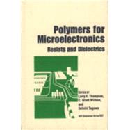 Polymers for Microelectronics Resists and Dielectrics by Thompson, Larry F.; Willson, C. Grant; Tagawa, Seiichi, 9780841227217