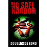 No Safe Harbor by De Bono, Douglas, 9780974127217