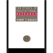 The Ethics Of Educational Research by Burgess,Robert G., 9781138157217