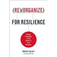 Reorganize for Resilience by Gulati, Ranjay, 9781422117217