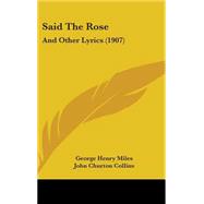 Said the Rose : And Other Lyrics (1907) by Miles, George Henry; Collins, John Churton (CON), 9781437207217