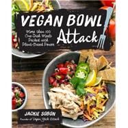 Vegan Bowl Attack! More than 100 One-Dish Meals Packed with Plant-Based Power by Sobon, Jackie, 9781592337217