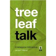 Tree Leaf Talk A Heideggerian Anthropology by Weiner, James F., 9781859737217
