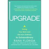Upgrade: Taking Your Work and Life from Ordinary to Extraordinary by Florida, Rana, 9780071827218