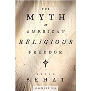 The Myth of American Religious Freedom, Updated Edition by Sehat, David, 9780190247218