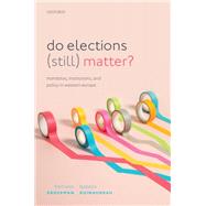 Do Elections (Still) Matter? Mandates, Institutions, and Policies in Western Europe by Grossman, Emiliano; Guinaudeau, Isabelle, 9780192847218