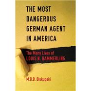 The Most Dangerous German Agent in America by Biskupski, M. B. B., 9780875807218