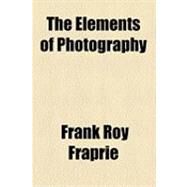 The Elements of Photography by Fraprie, Frank Roy, 9781154507218