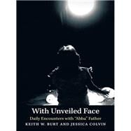 With Unveiled Face by Burt, Keith W.; Colvin, Jessica, 9781490807218