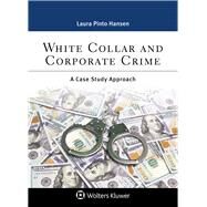 White Collar and Corporate Crime A Case Study Approach by Hansen, Laura Pinto, 9781543817218