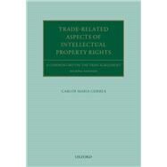 Trade Related Aspects of Intellectual Property Rights A Commentary on the TRIPS Agreement by Correa, Carlos Maria, 9780198707219