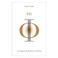 Phi A Voyage from the Brain to the Soul by Tononi, Giulio, 9780307907219