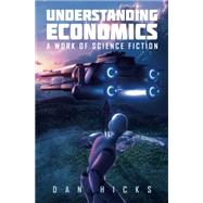Understanding Economics: A work of science fiction by Dan Hicks, 9780645667219