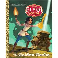 The Golden Gecko (Disney Elena of Avalor) by Lagonegro, Melissa; Martinez, Heather, 9780736437219