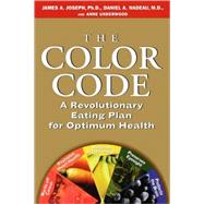 The Color Code A Revolutionary Eating Plan for Optimum Health by Underwood, Anne; Joseph, James A.; Nadeau, Daniel A., 9780786867219