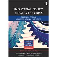 Industrial Policy Beyond the Crisis: Regional, National and International Perspectives by Bailey; David, 9781138377219