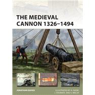 The Medieval Cannon 1326-1494 by Davies, Jonathan; Shumate, J.; Hook, A.; Walsh, S., 9781472837219