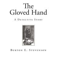 The Gloved Hand by Stevenson, Burton Egbert, 9781507717219