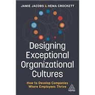 Designing Exceptional Organizational Cultures by Jamie Jacobs; Hema Crockett, 9781789667219