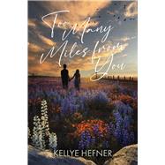 Too Many Miles From You by Hefner, Kellye, 9798350977219