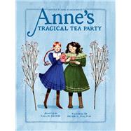 Anne's Tragical Tea Party Inspired by Anne of Green Gables by George, Kallie; Halpin, Abigail, 9780735267220