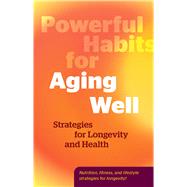 Powerful Habits for Aging Well Strategies for Longevity and Health by Unknown, 9780760397220