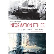 Foundations of Information Ethics by Burgess, John T. F.; Knox, Emily J. M.; Hauptman, Robert, 9780838917220