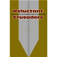Reluctant Crusaders : Power, Culture, and Change in American Grand Strategy by Dueck, Colin, 9781400827220