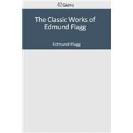 The Classic Works of Edmund Flagg by Flagg, Edmund, 9781501047220