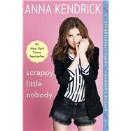 Scrappy Little Nobody by Kendrick, Anna, 9781501117220