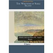 The Wreckers of Sable Island by Oxley, J. Macdonald, 9781505557220
