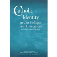 Catholic Identity in Our Colleges and Universities: A Collection of Defining Documents by United States Conference of Catholic Bis, 9781574557220