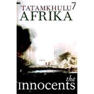 The Innocents A Novel by Afrika, Tatamkhulu, 9781583227220