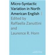 Micro-Syntactic Variation in North American English by Zanuttini, Raffaella; Horn, Laurence, 9780199367221