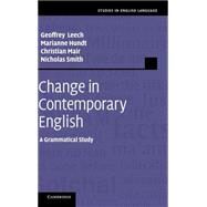 Change in Contemporary English: A Grammatical Study by Geoffrey  Leech , Marianne Hundt , Christian Mair , Nicholas Smith, 9780521867221