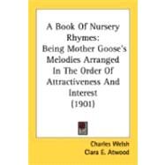Book of Nursery Rhymes : Being Mother Goose's Melodies Arranged in the Order of Attractiveness and Interest (1901) by Welsh, Charles; Atwood, Clara E., 9780548837221