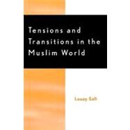 Tensions and Transitions in the Muslim World by Safi, Louay M., 9780761827221