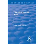 Revival: The Structure of Asia (1929) by Gregory,John Walter, 9781138567221