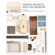 Design Objects and the Museum by Farrelly, Liz; Weddell, Joanna, 9781472577221