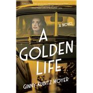 A Golden Life by Ginny Kubitz Moyer, 9781647427221