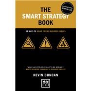 The Smart Strategy Book (5th anniversary edition) 50 ways to solve tricky business issues by Duncan, Kevin, 9781911687221